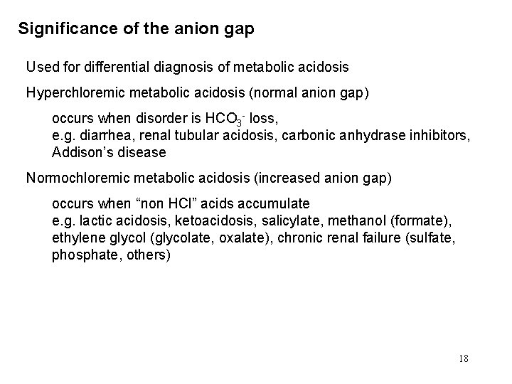 Significance of the anion gap Used for differential diagnosis of metabolic acidosis Hyperchloremic metabolic