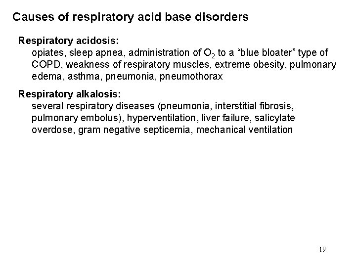 Causes of respiratory acid base disorders Respiratory acidosis: opiates, sleep apnea, administration of O