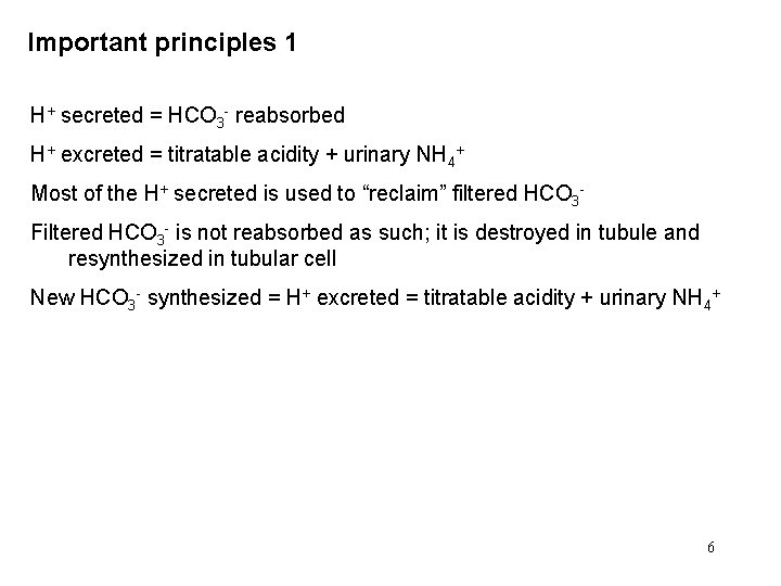 Important principles 1 H+ secreted = HCO 3 - reabsorbed H+ excreted = titratable