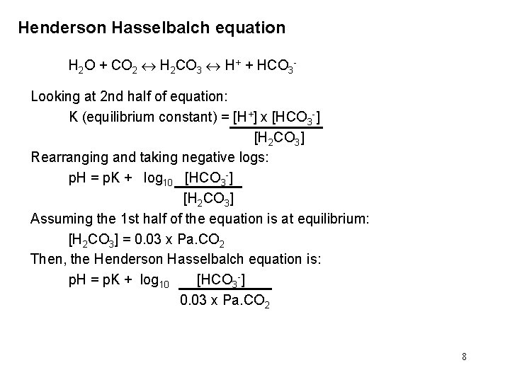 Henderson Hasselbalch equation H 2 O + CO 2 H 2 CO 3 H+