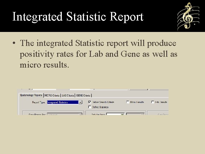 Integrated Statistic Report • The integrated Statistic report will produce positivity rates for Lab