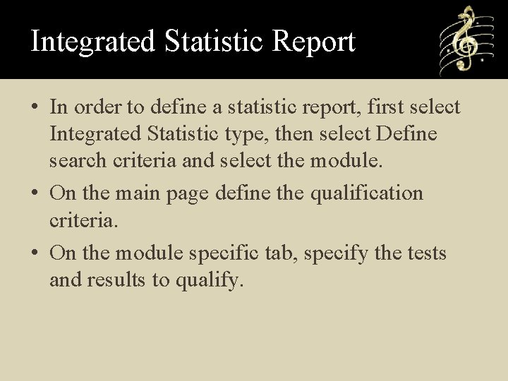 Integrated Statistic Report • In order to define a statistic report, first select Integrated