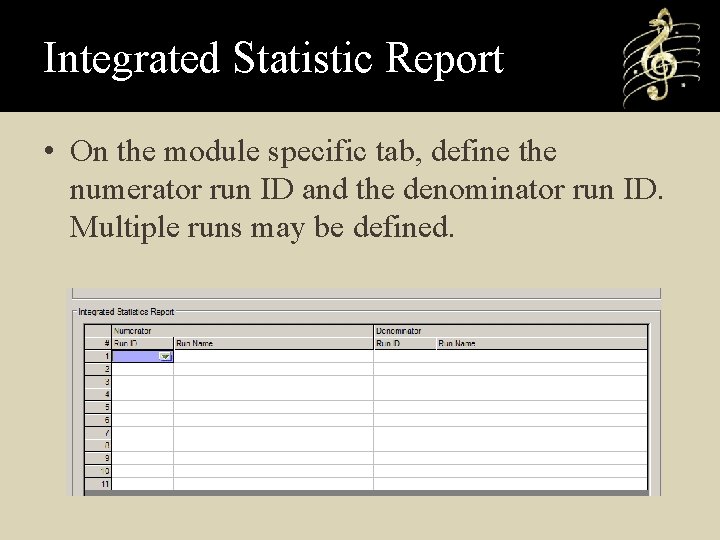 Integrated Statistic Report • On the module specific tab, define the numerator run ID