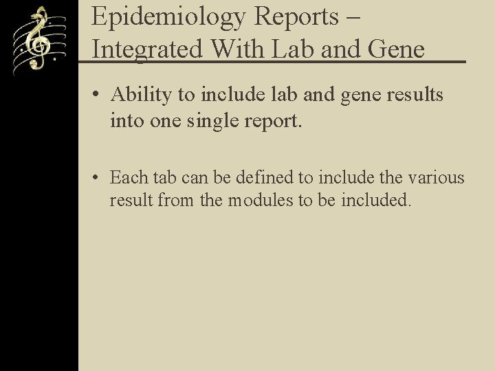 Epidemiology Reports – Integrated With Lab and Gene • Ability to include lab and