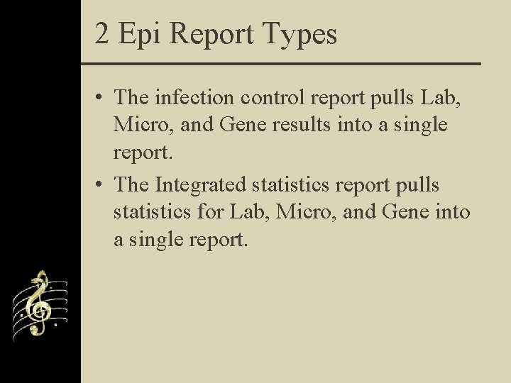 2 Epi Report Types • The infection control report pulls Lab, Micro, and Gene