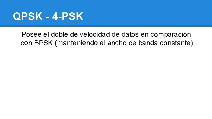 QPSK - 4 -PSK - Posee el doble de velocidad de datos en comparación