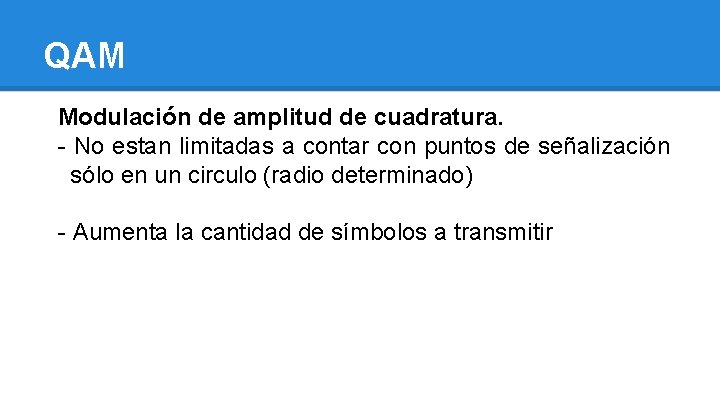 QAM Modulación de amplitud de cuadratura. - No estan limitadas a contar con puntos