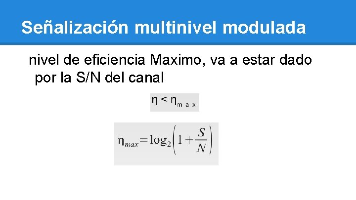 Señalización multinivel modulada nivel de eficiencia Maximo, va a estar dado por la S/N
