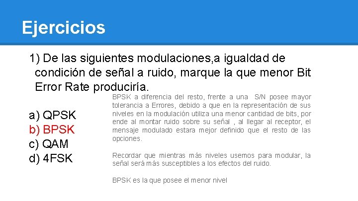 Ejercicios 1) De las siguientes modulaciones, a igualdad de condición de señal a ruido,