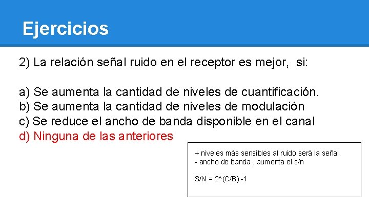 Ejercicios 2) La relación señal ruido en el receptor es mejor, si: a) Se