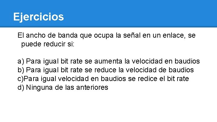 Ejercicios El ancho de banda que ocupa la señal en un enlace, se puede