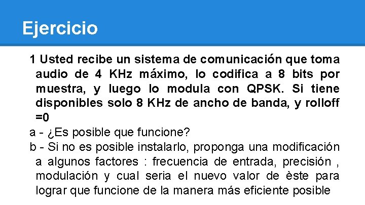 Ejercicio 1 Usted recibe un sistema de comunicación que toma audio de 4 KHz