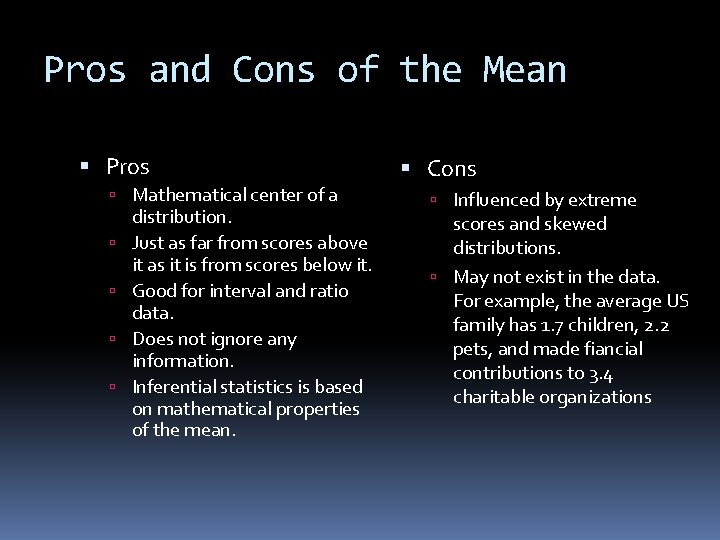 Pros and Cons of the Mean Pros Mathematical center of a distribution. Just as