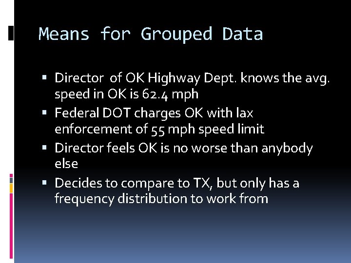 Means for Grouped Data Director of OK Highway Dept. knows the avg. speed in