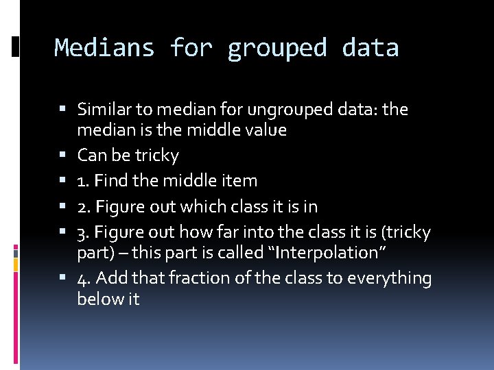 Medians for grouped data Similar to median for ungrouped data: the median is the