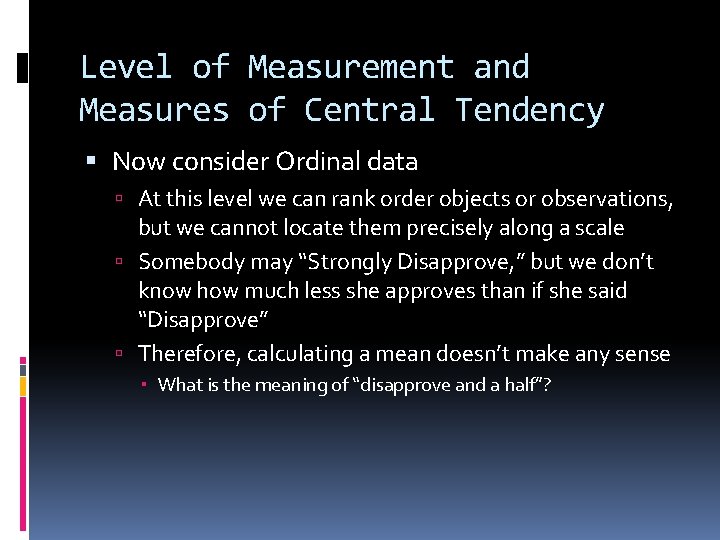 Level of Measurement and Measures of Central Tendency Now consider Ordinal data At this