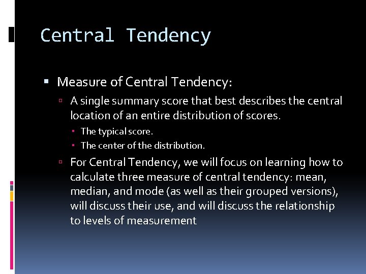 Central Tendency Measure of Central Tendency: A single summary score that best describes the