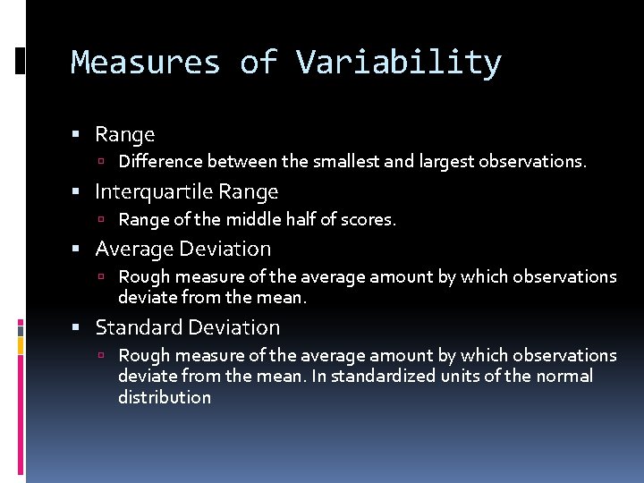 Measures of Variability Range Difference between the smallest and largest observations. Interquartile Range of