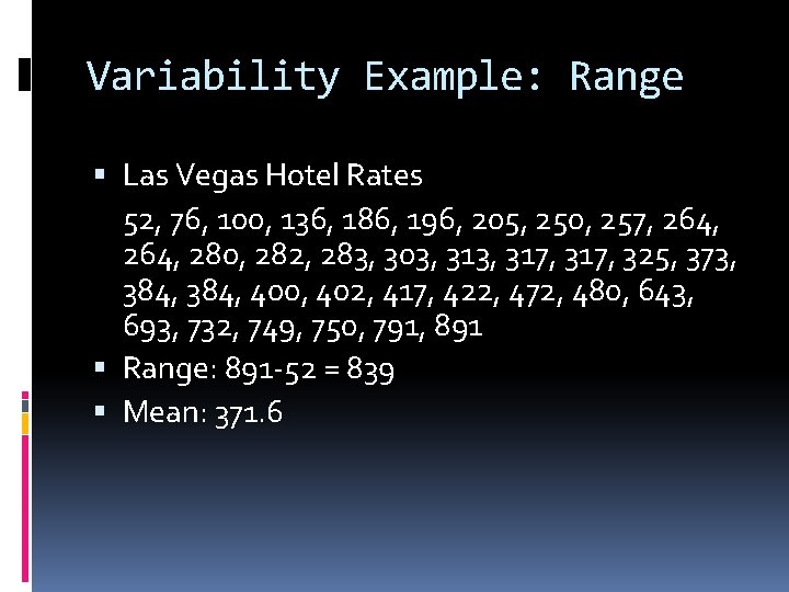 Variability Example: Range Las Vegas Hotel Rates 52, 76, 100, 136, 186, 196, 205,