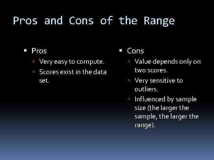 Pros and Cons of the Range Pros Very easy to compute. Scores exist in