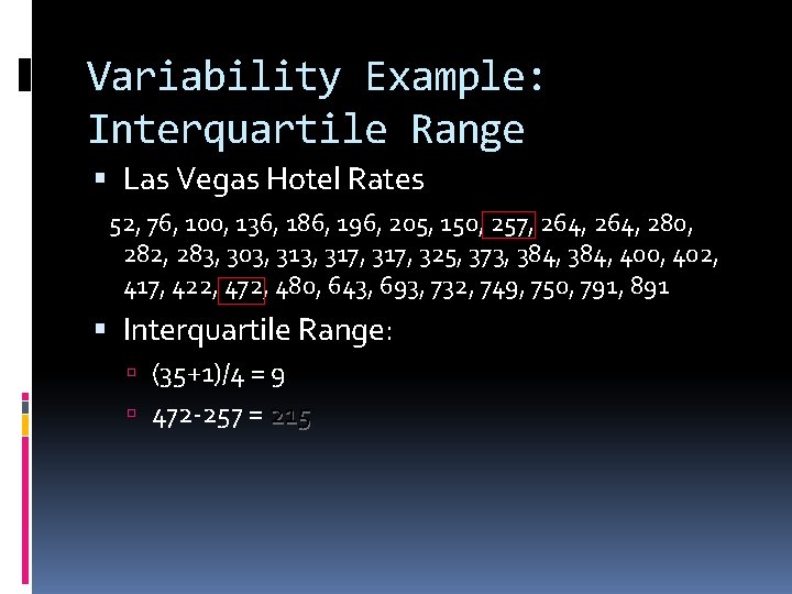 Variability Example: Interquartile Range Las Vegas Hotel Rates 52, 76, 100, 136, 186, 196,