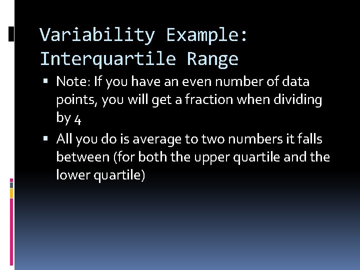 Variability Example: Interquartile Range Note: If you have an even number of data points,
