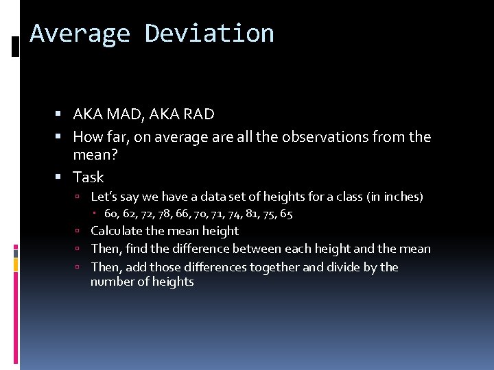 Average Deviation AKA MAD, AKA RAD How far, on average are all the observations