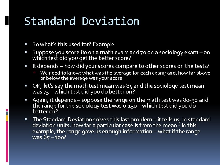 Standard Deviation So what’s this used for? Example Suppose you score 80 on a