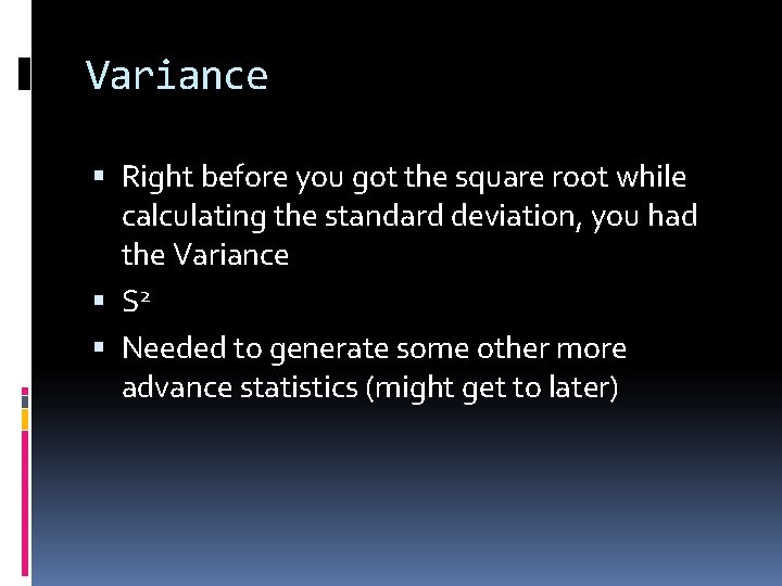 Variance Right before you got the square root while calculating the standard deviation, you