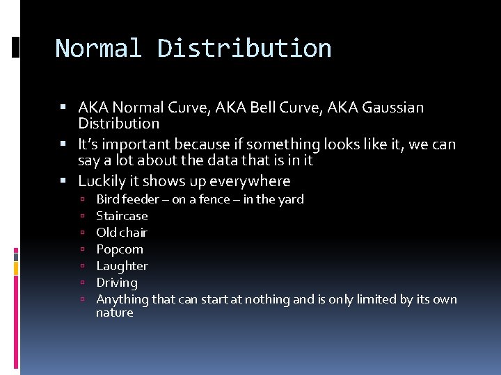 Normal Distribution AKA Normal Curve, AKA Bell Curve, AKA Gaussian Distribution It’s important because
