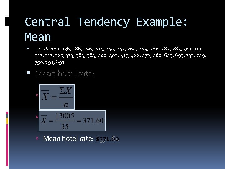 Central Tendency Example: Mean 52, 76, 100, 136, 186, 196, 205, 250, 257, 264,