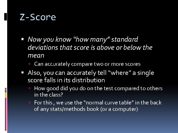 Z-Score Now you know “how many” standard deviations that score is above or below
