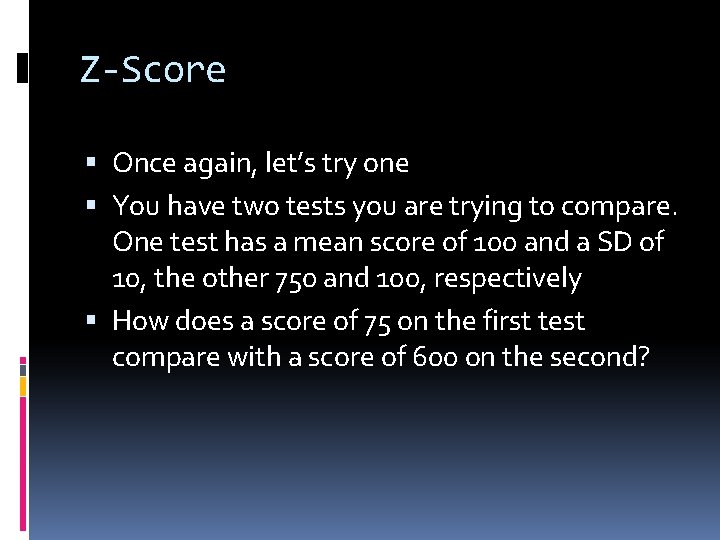Z-Score Once again, let’s try one You have two tests you are trying to