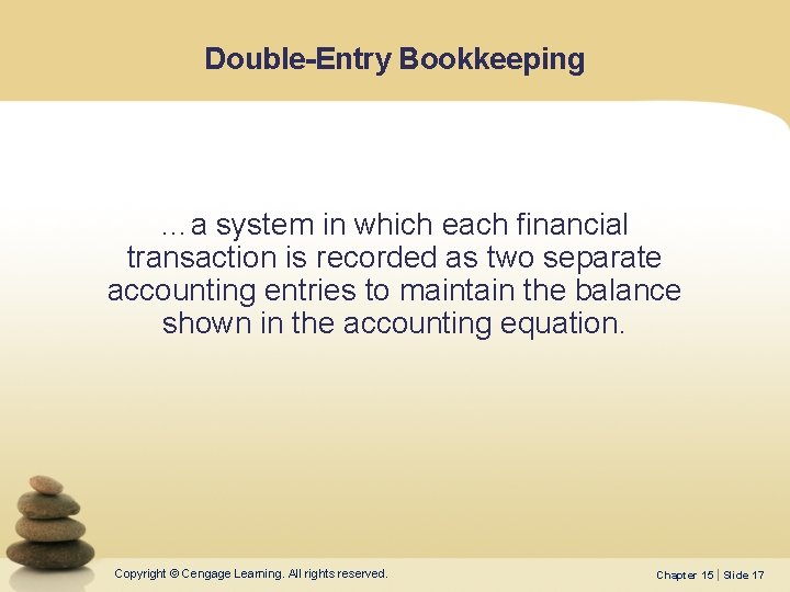 Double-Entry Bookkeeping …a system in which each financial transaction is recorded as two separate