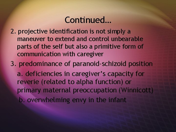 Continued… 2. projective identification is not simply a maneuver to extend and control unbearable