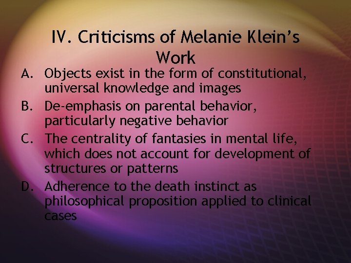 IV. Criticisms of Melanie Klein’s Work A. Objects exist in the form of constitutional,