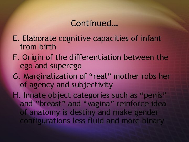 Continued… E. Elaborate cognitive capacities of infant from birth F. Origin of the differentiation