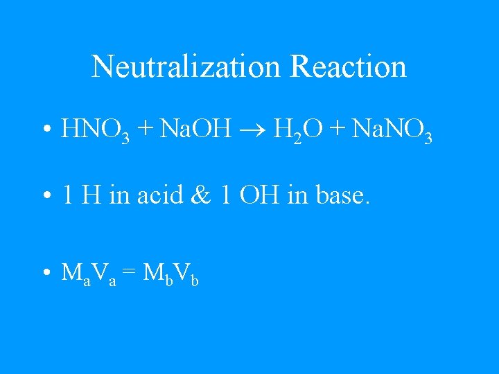 Neutralization Reaction • HNO 3 + Na. OH H 2 O + Na. NO