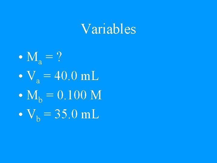 Variables • Ma = ? • Va = 40. 0 m. L • Mb