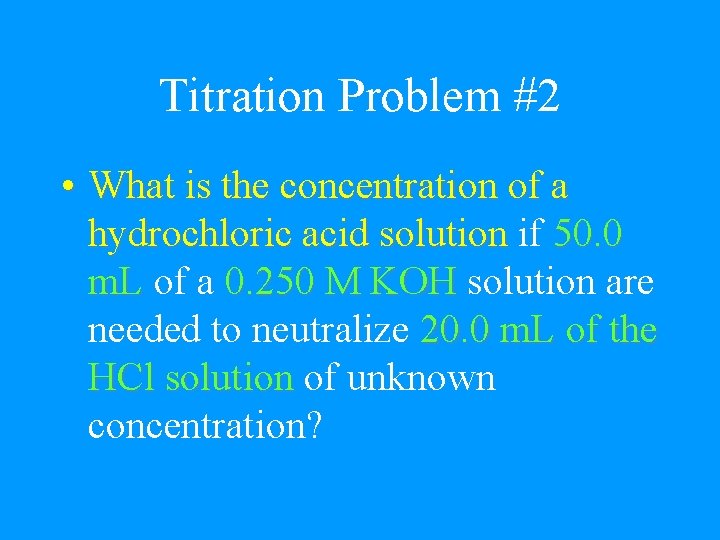 Titration Problem #2 • What is the concentration of a hydrochloric acid solution if