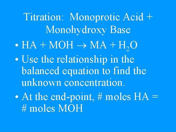 Titration: Monoprotic Acid + Monohydroxy Base • HA + MOH MA + H 2