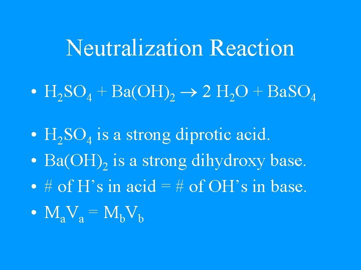 Neutralization Reaction • H 2 SO 4 + Ba(OH)2 2 H 2 O +