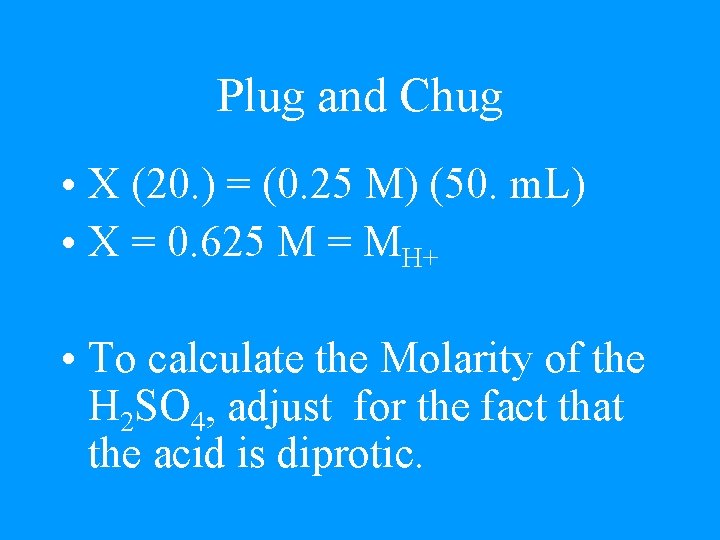 Plug and Chug • X (20. ) = (0. 25 M) (50. m. L)