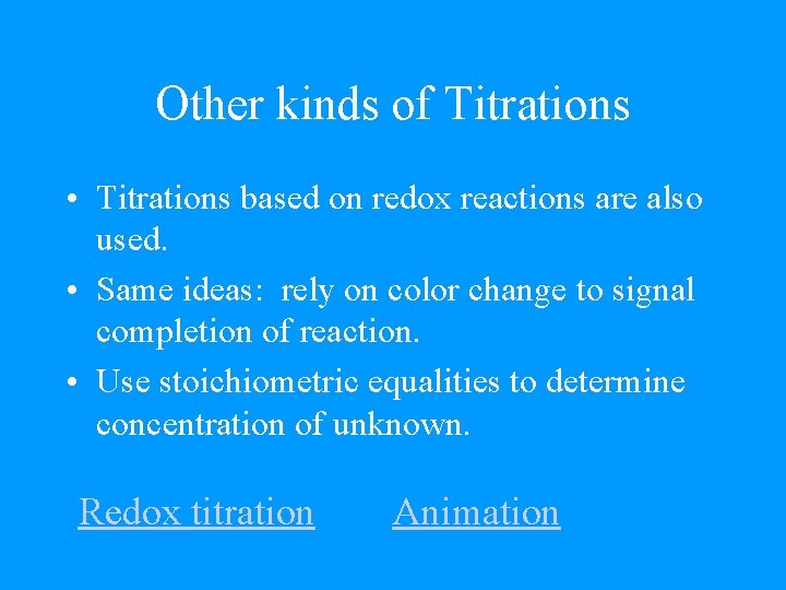 Other kinds of Titrations • Titrations based on redox reactions are also used. •