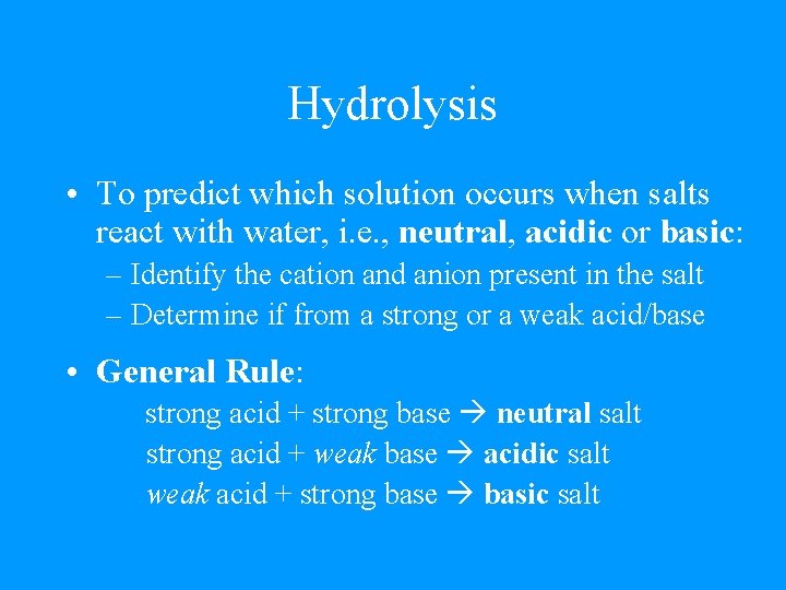 Hydrolysis • To predict which solution occurs when salts react with water, i. e.