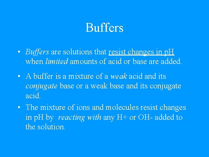 Buffers • Buffers are solutions that resist changes in p. H when limited amounts
