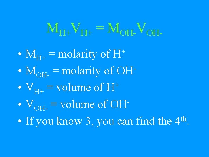 MH+VH+ = MOH-VOH • • • MH+ = molarity of H+ MOH- = molarity
