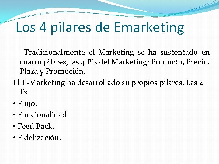 Los 4 pilares de Emarketing Tradicionalmente el Marketing se ha sustentado en cuatro pilares,