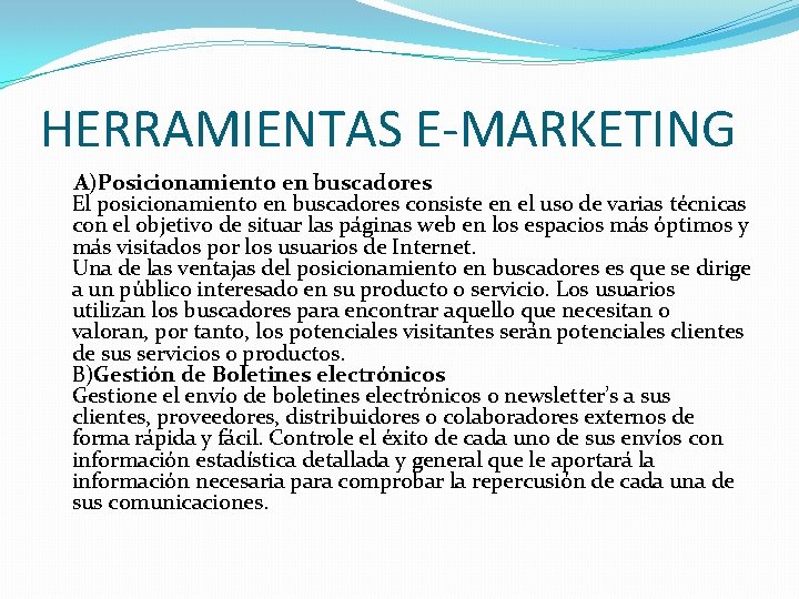 HERRAMIENTAS E-MARKETING A)Posicionamiento en buscadores El posicionamiento en buscadores consiste en el uso de
