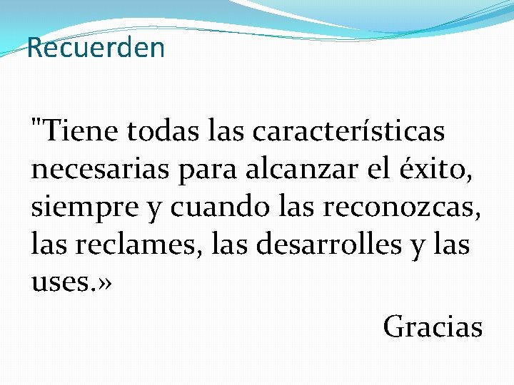 Recuerden "Tiene todas las características necesarias para alcanzar el éxito, siempre y cuando las